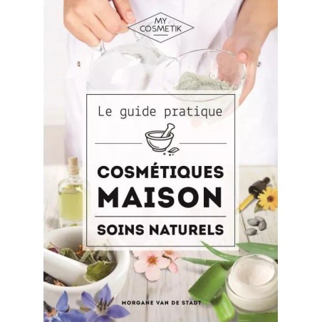 Le guide pratique des cosmétiques maison et soins naturels - MyCosmetik