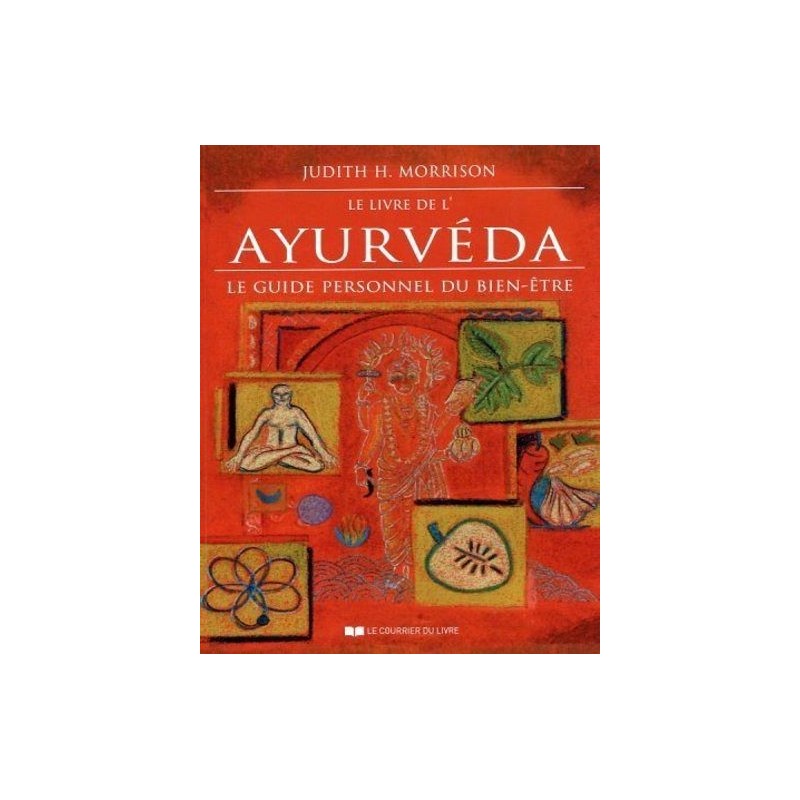 Le livre de l'Ayurveda - Le guide personnel du bien-être