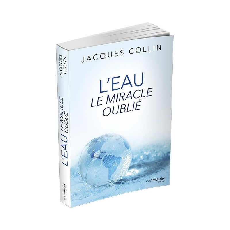 L'eau le miracle oublié - Jacques Collin