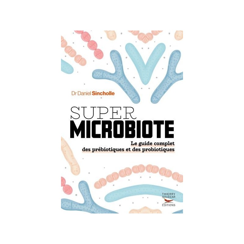 Super Microbiote - Le guide complet des prébiotiques et des probiotiques