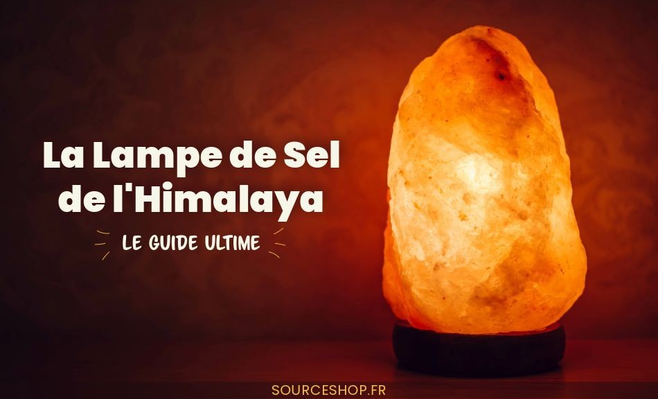 La Lampe de Sel de l'Himalaya : Le Guide Ultime