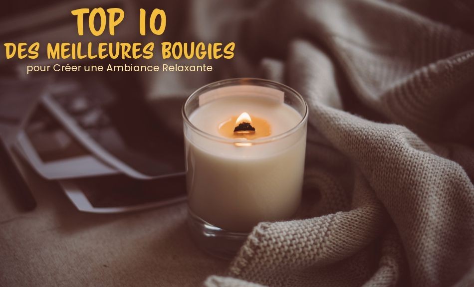 Top 10 des Meilleures Bougies pour Créer une Ambiance Relaxante