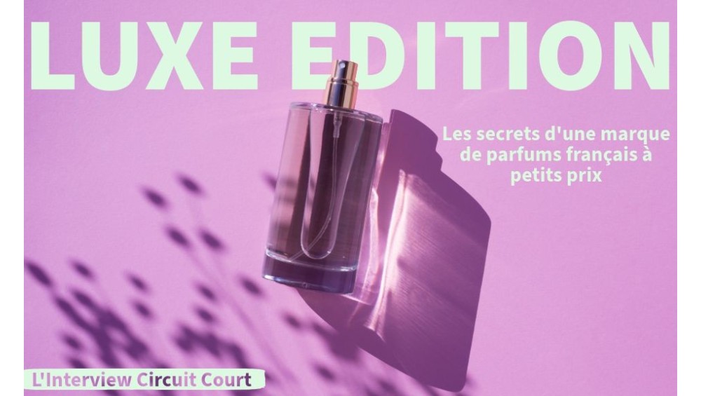 Luxe édition : Les secrets d'une marque de parfums français à petits prix