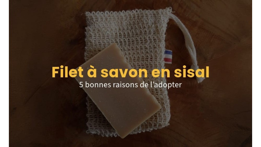 Filet à savon en sisal : 5 bonnes raisons de l’adopter