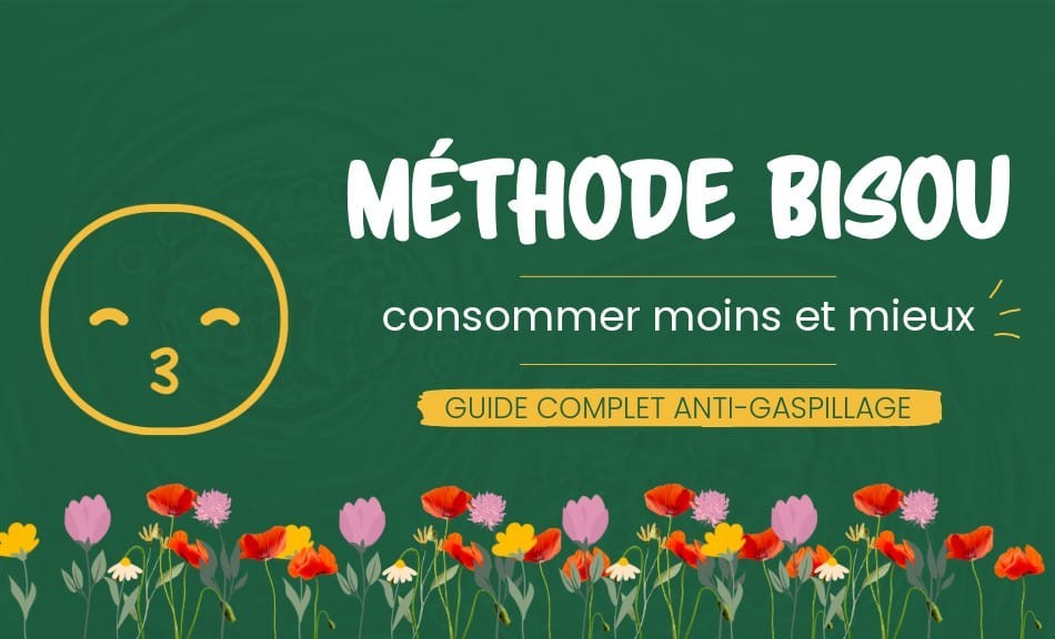 Méthode BISOU : consommer moins et mieux | Guide complet anti-gaspillage
