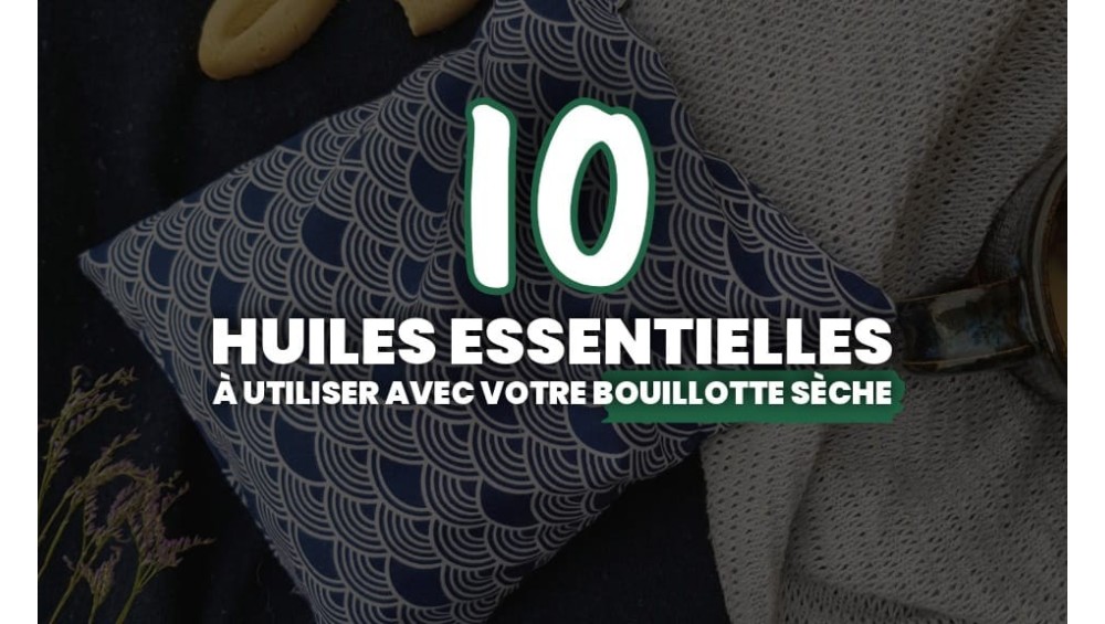 10 huiles essentielles à utiliser avec votre bouillotte sèche 10 huiles essentielles à utiliser avec votre bouillotte sèche